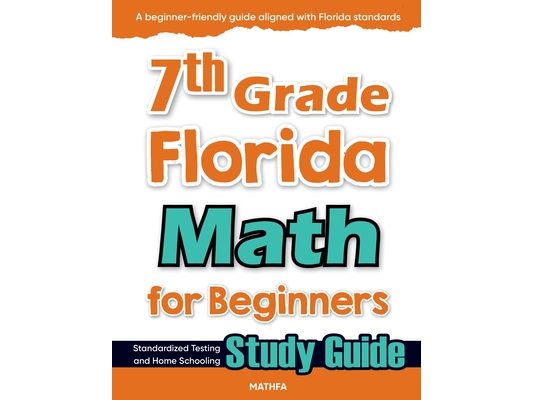 7th Grade Florida Math for Beginners: Standardized Testing and Home Schooling Study Guide