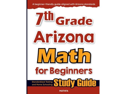 7th Grade Arizona Math for Beginners: Standardized Testing and Home Schooling Study Guide