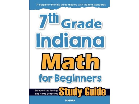 7th Grade Indiana Math for Beginners: Standardized Testing and Home Schooling Study Guide