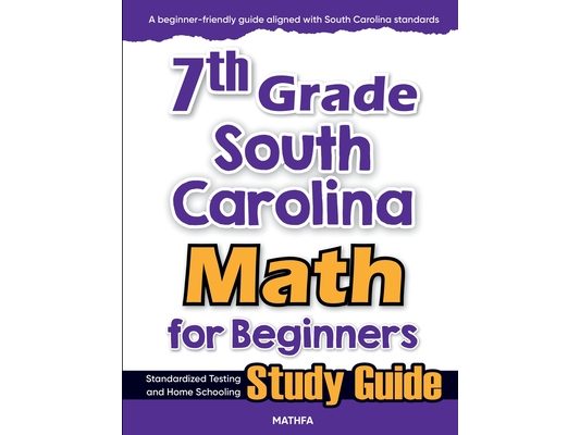 7th Grade South Carolina Math for Beginners: Standardized Testing and Home Schooling Study Guide
