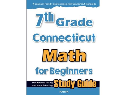 7th Grade Connecticut Math for Beginners: Standardized Testing and Home Schooling Study Guide
