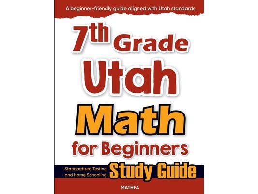 7th Grade Utah Math for Beginners: Standardized Testing and Home Schooling Study Guide