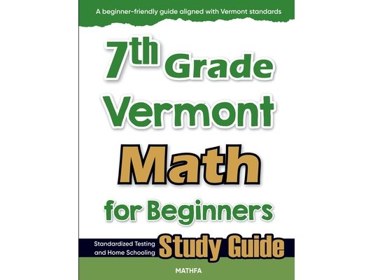 7th Grade Vermont Math for Beginners: Standardized Testing and Home Schooling Study Guide