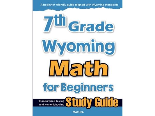 7th Grade Wyoming Math for Beginners: Standardized Testing and Home Schooling Study Guide