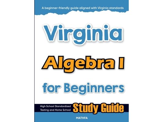 Virginia Algebra I for Beginners: High School Standardized Testing and Home School Study Guide