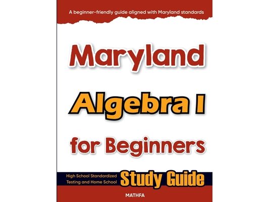 Maryland Algebra I for Beginners: High School Standardized Testing and Home School Study Guide
