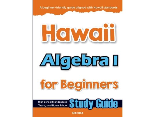 Hawaii Algebra I for Beginners: High School Standardized Testing and Home School Study Guide