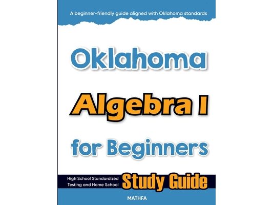 Oklahoma Algebra I for Beginners: High School Standardized Testing and Home School Study Guide
