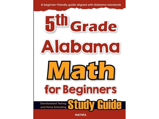 5th Grade Alabama Math for Beginners: Standardized Testing and Home Schooling Study Guide