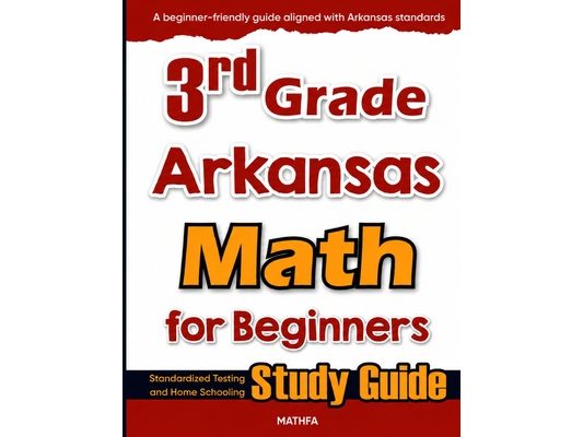 3rd Grade Arkansas Math for Beginners: Standardized Testing and Home Schooling Study Guide