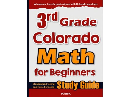 3rd Grade Colorado Math for Beginners: Standardized Testing and Home Schooling Study Guide