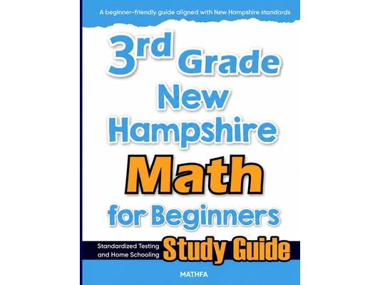 3rd Grade New Hampshire Math for Beginners: Standardized Testing and Home Schooling Study Guide