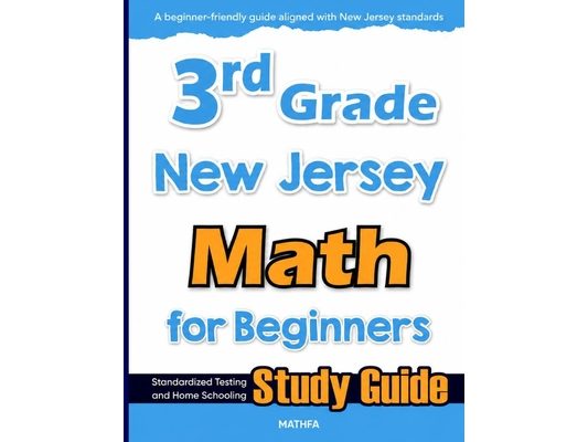 3rd Grade New Jersey Math for Beginners: Standardized Testing and Home Schooling Study Guide