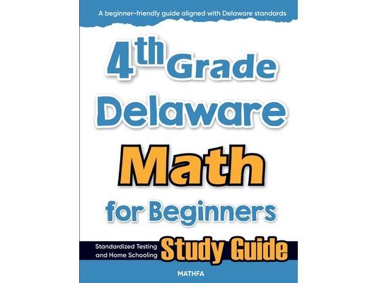 4th Grade Delaware Math for Beginners: Standardized Testing and Home Schooling Study Guide