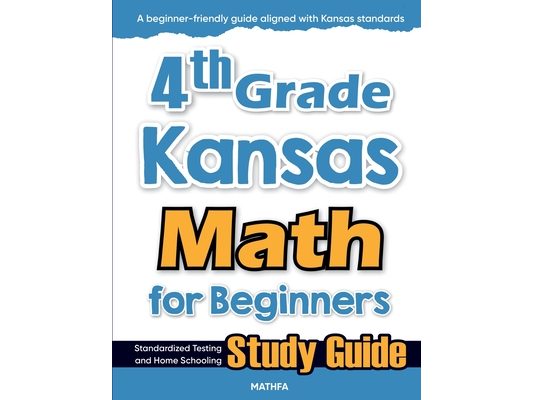 4th Grade Kansas Math for Beginners: Standardized Testing and Home Schooling Study Guide