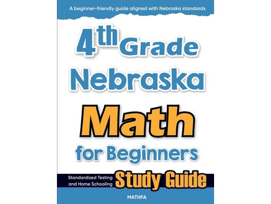 4th Grade Nebraska Math for Beginners: Standardized Testing and Home Schooling Study Guide