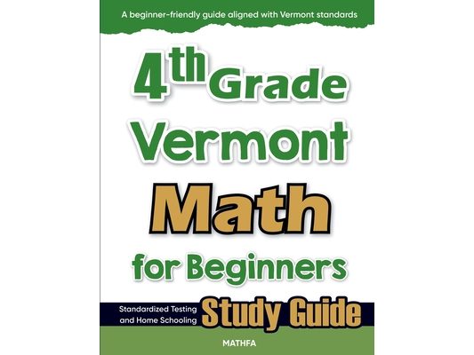 4th Grade Vermont Math for Beginners: Standardized Testing and Home Schooling Study Guide