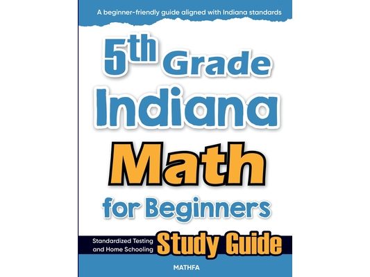 5th Grade Indiana Math for Beginners: Standardized Testing and Home Schooling Study Guide