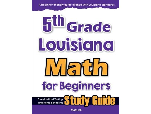 5th Grade Louisiana Math for Beginners: Standardized Testing and Home Schooling Study Guide