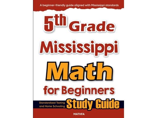 5th Grade Mississippi Math for Beginners: Standardized Testing and Home Schooling Study Guide