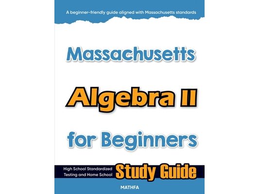 Massachusetts Algebra II for Beginners: High School Standardized Testing and Home School Study Guide