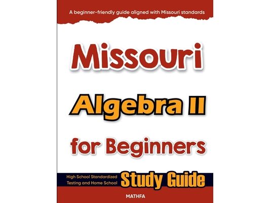 Missouri Algebra II for Beginners: High School Standardized Testing and Home School Study Guide