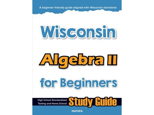 Wisconsin Algebra II for Beginners: High School Standardized Testing and Home School Study Guide
