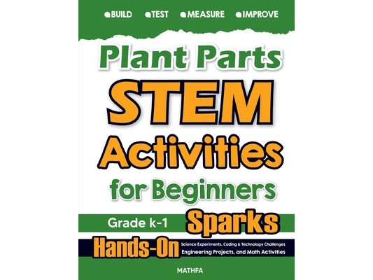 Plant Parts STEM Activities for Beginners: Hands-On Science Experiments, Coding & Technology Challenges, Engineering Projects, and Math Activities