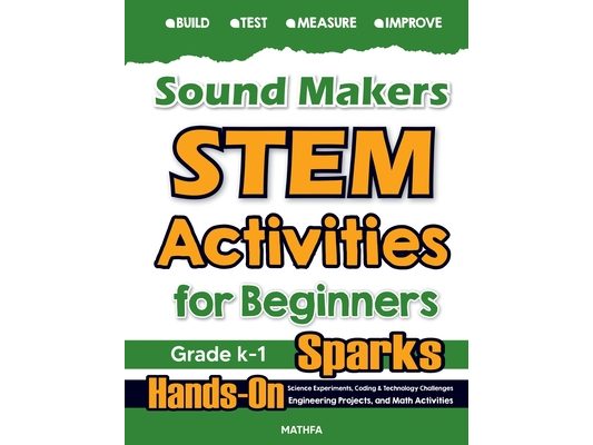 Sound Makers STEM Activities for Beginners: Hands-On Science Experiments, Coding & Technology Challenges, Engineering Projects, and Math Activities