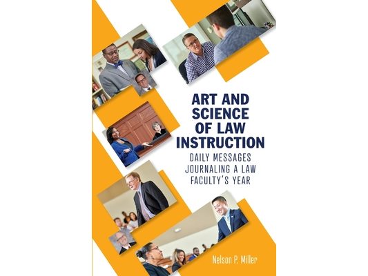 Art and Science of Law Instruction: Daily Messages Journaling a Law Faculty's Year