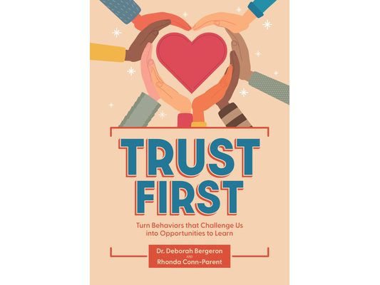 Trust First: Turn Behaviors That Challenge Us Into Opportunities to Learn