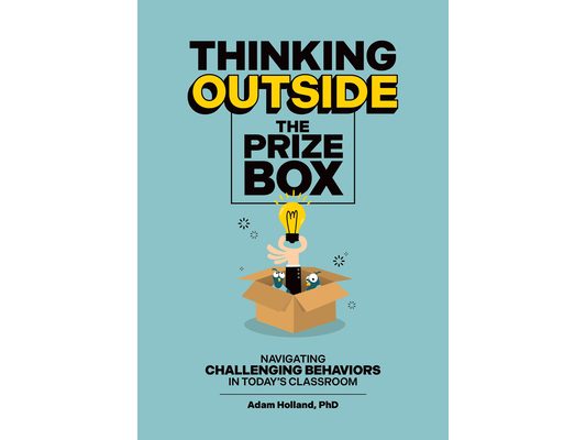 Thinking Outside the Prize Box: Navigating Challenging Behaviors in Today's Classroom