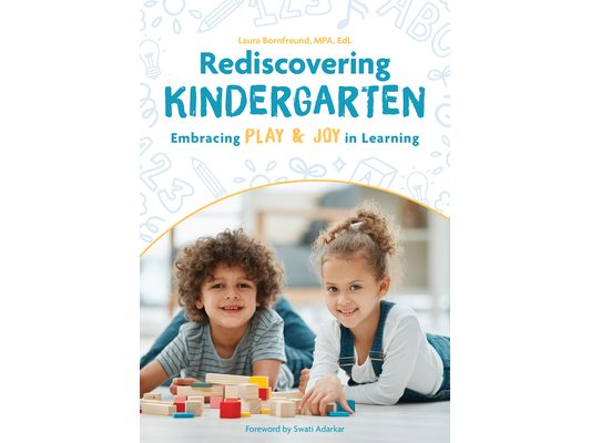 Rediscovering Kindergarten: Embracing Play & Joy in Learning