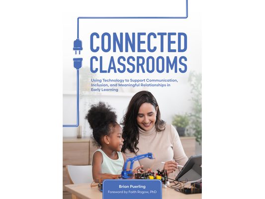 Connected Classrooms: Using Technology to Support Communication, Inclusion, and Meaningful Relationships in Early Learning