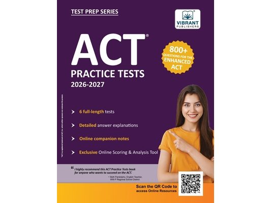 ACT Practice Tests: 2026-2027; 800+ Questions for the Enhanced ACT 6 Full-length Tests + Detailed Answer Explanations + Online Scoring Tool + Companio