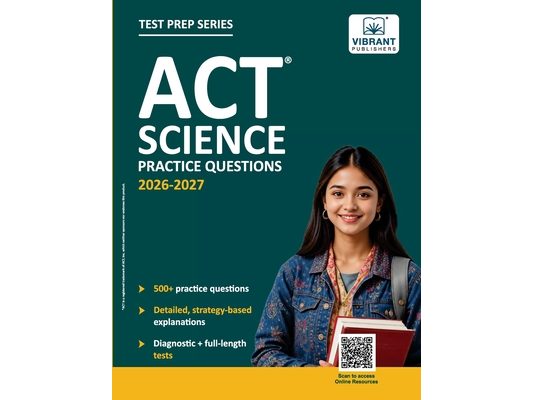 ACT Science Practice Questions: 500+ Practice Questions with Strategy-Based Explanations, Diagnostic Test & Full-Length ACT Science Test to Boost Your