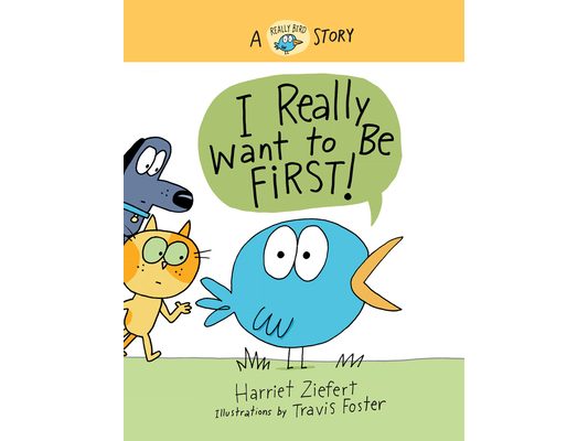 I Really Want to Be First!: A Really Bird Story