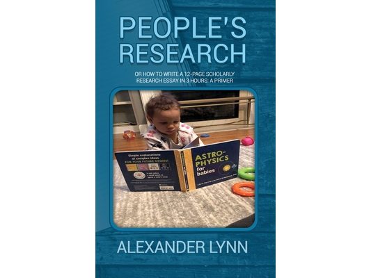People's Research: Or How to Write a 12-Page Scholarly Research Essay in 3 Hours: A Primer