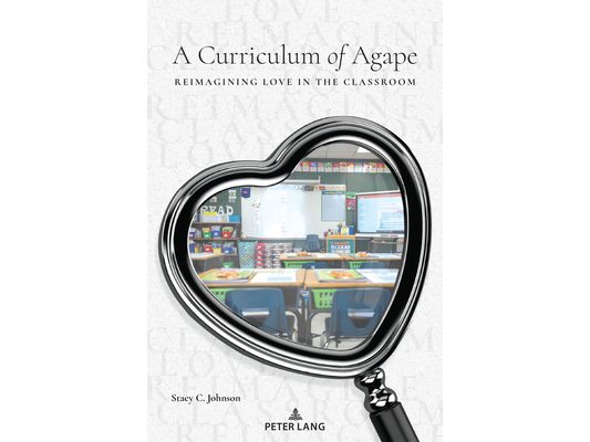 A Curriculum of Agape: Reimagining Love in the Classroom