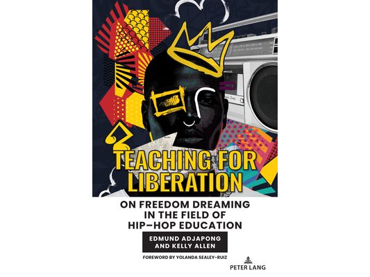 Teaching for Liberation: On Freedom Dreaming in the Field of Hip-Hop Education