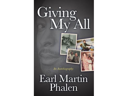 Giving My All: An Autobiography of Earl Martin Phalen