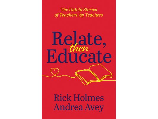 Relate, Then Educate: The Untold Stories of Teachers, by Teachers