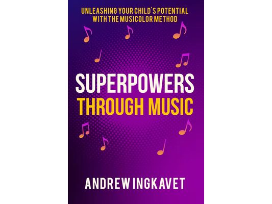 Superpowers Through Music: Unleashing Your Child's Potential with the Musicolor Method