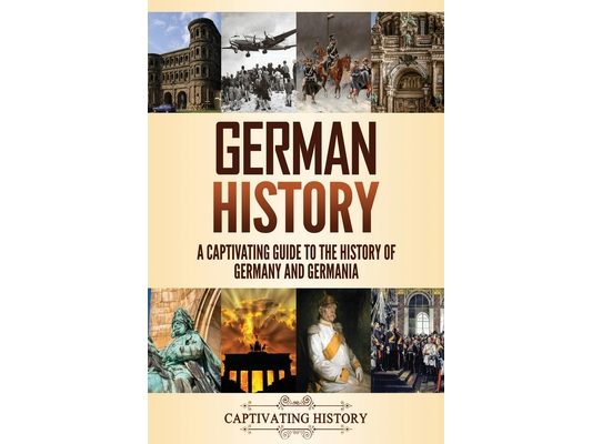 German History: A Captivating Guide to the History of Germany and Germania