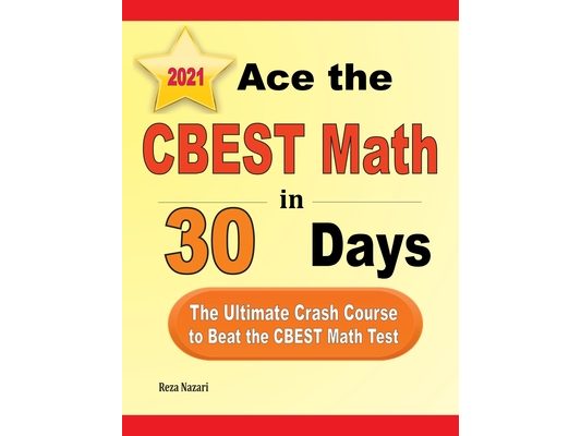 Ace the CBEST Math in 30 Days: The Ultimate Crash Course to Beat the CBEST Math Test