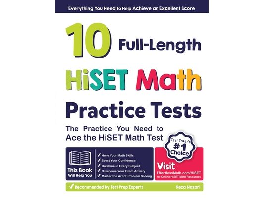 10 Full Length HiSET Math Practice Tests: The Practice You Need to Ace the HiSET Math Test