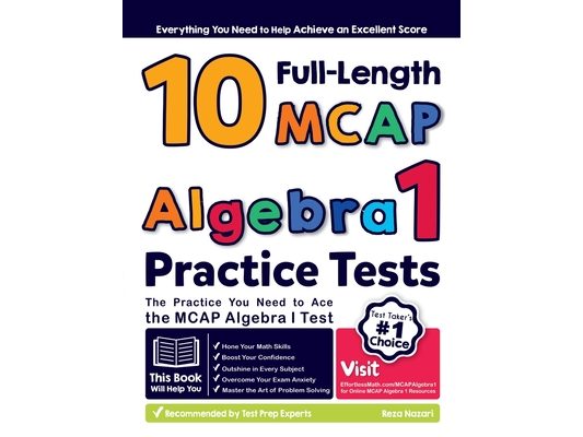 10 Full Length MCAP Algebra I Practice Tests: The Practice You Need to Ace the MCAP Algebra I Test