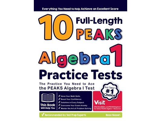 10 Full Length PEAKS Algebra I Practice Tests: The Practice You Need to Ace the PEAKS Algebra I Test
