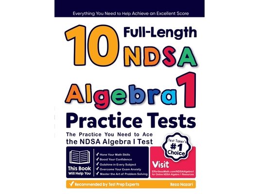 10 Full Length NDSA Algebra I Practice Tests: The Practice You Need to Ace the NDSA Algebra I Test