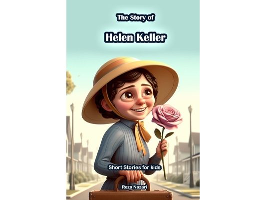 The Story of Helen Keller: Short Stories for Kids